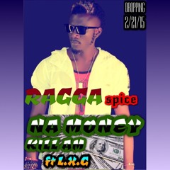 RAGGA Spice ft LXG - NA MONEY KILL AM