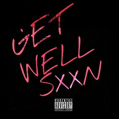 GET WELL SXXN