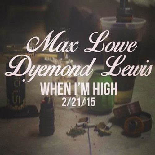 Max Lowe Ft. Dyemond Lewis - When Im High (Prod. by MKSB)