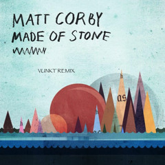 Matt Corby - Made Of Stone (Vunkt Remix)