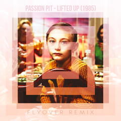 Passion Pit - Lifted Up (Flyover Remix) [CLICK BUY FOR FREE DOWNLOAD]