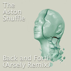 The Aston Shuffle - Back & Forth (Arsely Remix)