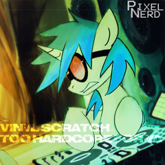 PixelNerd - Vinyl Scratch, Too Hardcore For Ya [HARDCORE/GABBER]