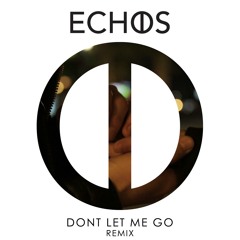 Echos - Dont Let Me Go (Echos Remix)