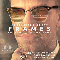 Apollo The Great - Frames (Prod. Buda Da Future & Grandz)