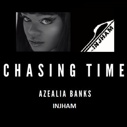 CHASING TIME  by Injham feat. AZEALIA BANKS