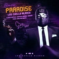 Sex Paradaise ( Los Cuello Blanco ) Klaze, Eztylo, Justin, Jadxiel y Joendy prod. Karlitos Beatz