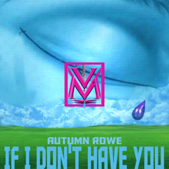 Autumn Rowe - If I Don't Have You (Venessa Michaels Remix)