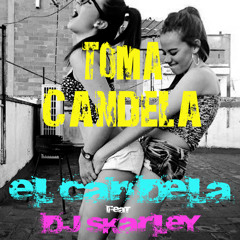 El Candela Ft. DJ Skarley - Toma Candela