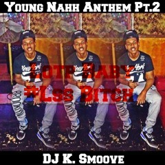 Young Nahh Anthem Pt. 2 | DJ K. Smoove | #LssBitch