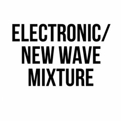 Electronic / New Wave Mixture