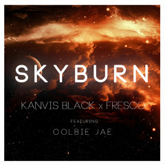 Skyburn Ft. Colbie Jae - Kanvis Black X Fresco