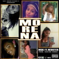 MSK - MORENA FEAT.NEDSTER 420 prod kastro songz