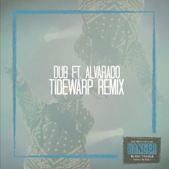 Dub Feat. Alvarado (Tidewarp Remix)