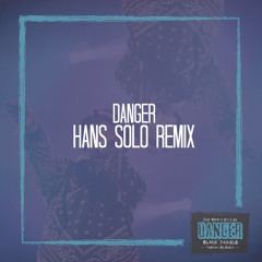 Danger (Hans Solo Remix)