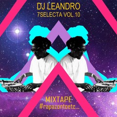 7selecta Vol.10 - #MixTapeRapazontoetc.. (By Dj Leandro)