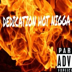 Dedication- Hot Niggga