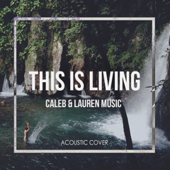 This Is Living by Hillsong (Caleb & Lauren)