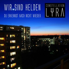 Wir sind Helden - Du erkennst mich nicht wieder (Constellation Lyra Remix)[Free Download]