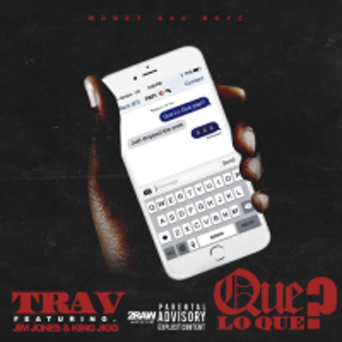 Trav Ft. Jim Jones & King Jigg - Que Lo Que