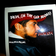 Drive.(in the car memo) dilla..dilla..mix..mix..