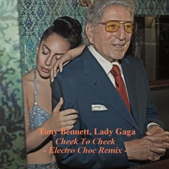 Tony Bennett & Lady Gaga - Cheek To Cheek (Electro Choc Remix)