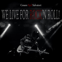 Cesare Syd Salvatori - We Live For Rock'n Roll!  2015