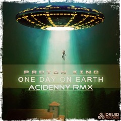 Proton King - One Day On Earth (AciDennY Rmx)