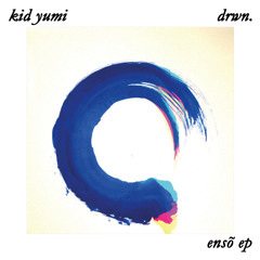Kid Yumi x DRWN. - ensō ep