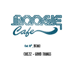 Chezz - Good Things (OUT NOW! on Boogie Cafe BC003)
