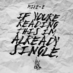MIKE-E IF YOUR HEARING THIS IM ALREADY SINGLE