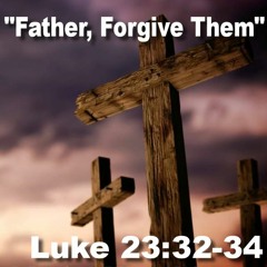 Father Forgive Them