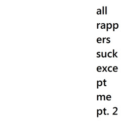 "all rappers suck except me" pt. 2