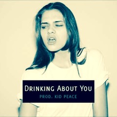 Drinking About You Prod. Kid Peace
