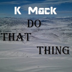 K Mack - Do That Thing ft. Tuco Salamanca (Original mix) FREE DOWNLOAD