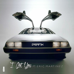 GRAFIK X ERIC MARTINEZ - I GOT YOU