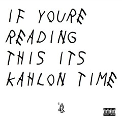 If You're Reading This It's Kahlon Time