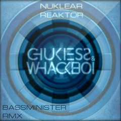 Chukiess & Whackboi - Nuklear Reaktor (BASSMinisters Remix)