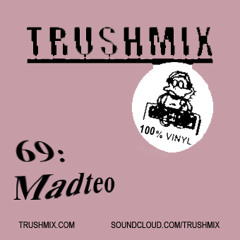 Trushmix 69: Madteo