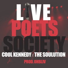 Live Poets Society- Cool Kennedy X Tha Soulution Prod. Ohbliv