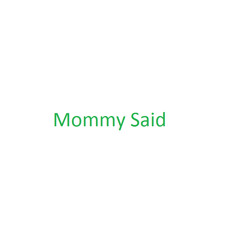 Mommy Said