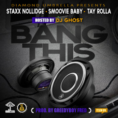 Staxx Nollidge Ft. Smoovie Baby & Tay Rolla - Bang This (Prod. GreedyBoy Fred) Hosted By DJ Ghost
