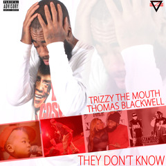 TRIZZY THE MOUTH - THEY DON'T KNOW FT. THOMAS BLACKWELL