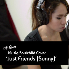 Just Friends (Sunny) (Musiq Soulchild Cover) - ML Ruubz