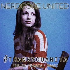 Nerdcore United - #thankyouanita (We're Gamers, Too!)Ultraklystron Mix