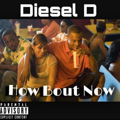 Diesel D - How Bout Now ( Freestyle )