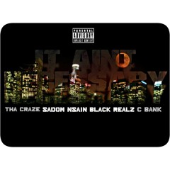 THA CRAZE - IT AINT NECESSARY FT. SADOM NSAIN, BLACK REALZ, C-BANK (2015)