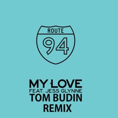 Route 94 Ft. Jess Glynne - My Love (Tom Budin Remix)
