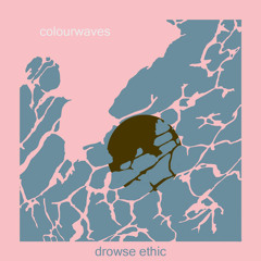 Drowse Ethic (All I Ever Wanted)
