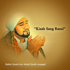 Habib Syech bin Abdul Qodir Assegaf - Kisah Sang Rasul